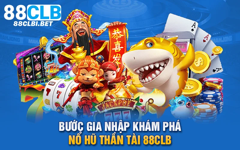 Bước gia nhập khám phá nổ hũ thần tài 88clb