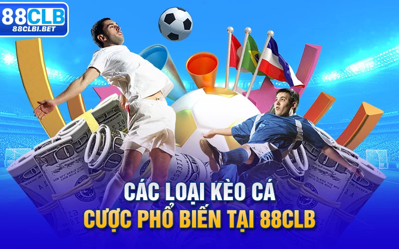 Các loại kèo cá cược phổ biến tại 88clb