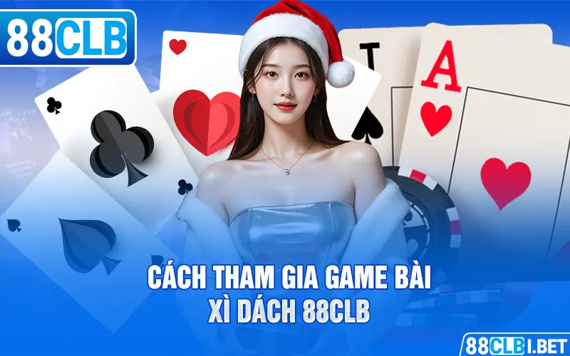 Cách tham gia game Bài Xì Dách 88clb