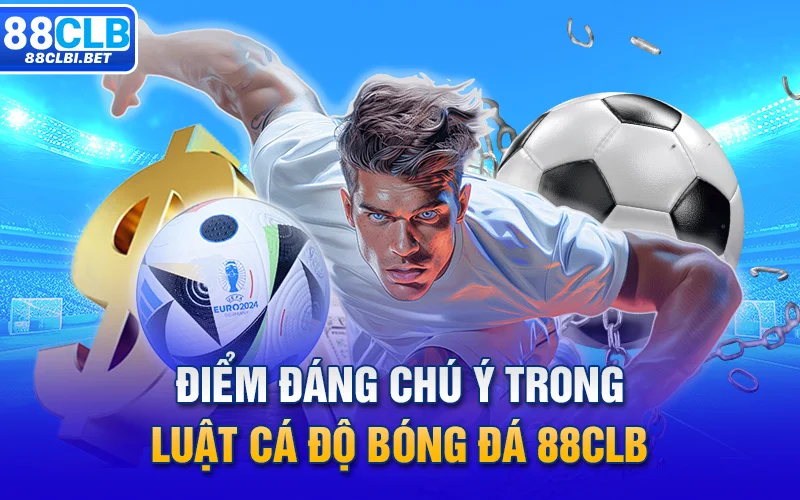 Điểm đáng chú ý trong luật cá độ bóng đá 88clb