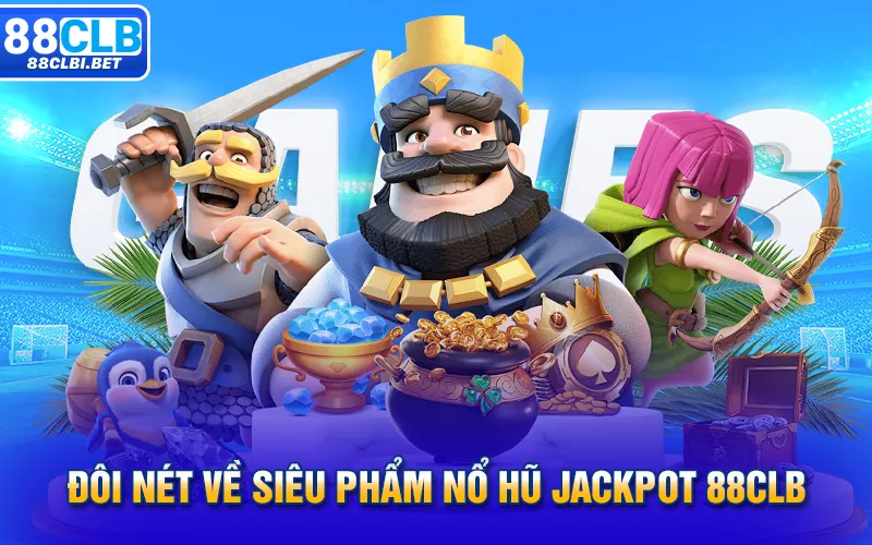 Đôi nét về siêu phẩm nổ hũ Jackpot 88clb