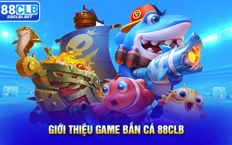 Giới thiệu game bắn cá 88clb