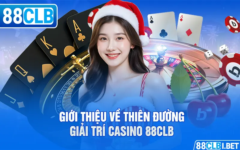 Giới thiệu về thiên đường giải trí Casino 88clb