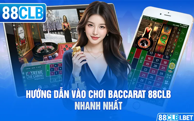 Hướng dẫn vào chơi Baccarat 88clb nhanh nhất