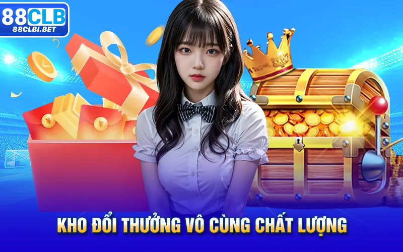 Kho đổi thưởng vô cùng chất lượng