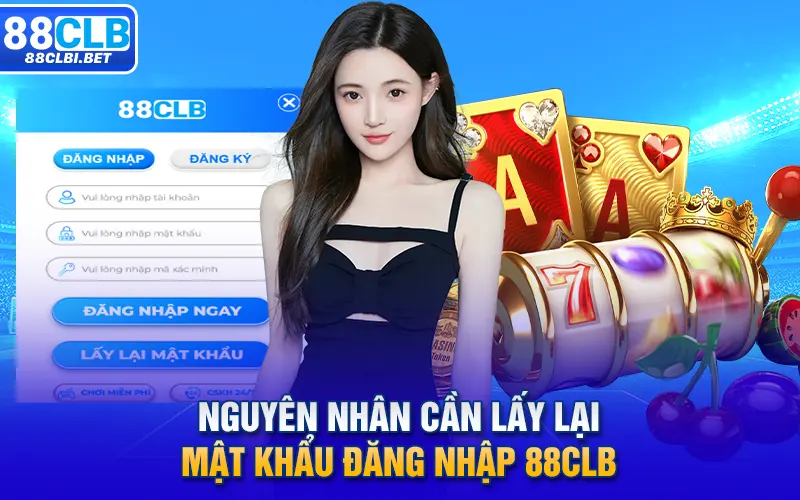 Nguyên nhân cần lấy lại mật khẩu đăng nhập 88clb