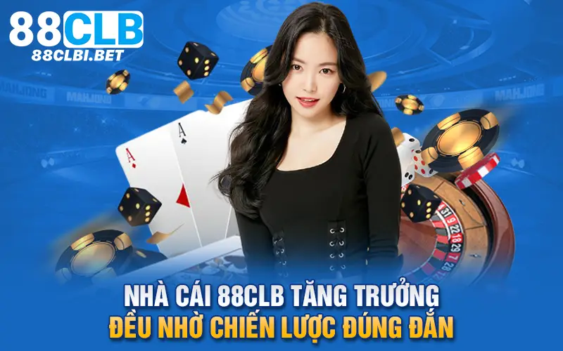 Nhà cái 88clb tăng trưởng đều nhờ chiến lược đúng đắn