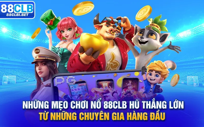 Những mẹo chơi nổ 88clb hũ thắng lớn từ những chuyên gia hàng đầu