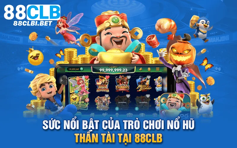 Sức nổi bật của trò chơi nổ hũ thần tài tại 88clb