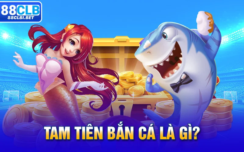 Tam Tiên Bắn Cá là gì?