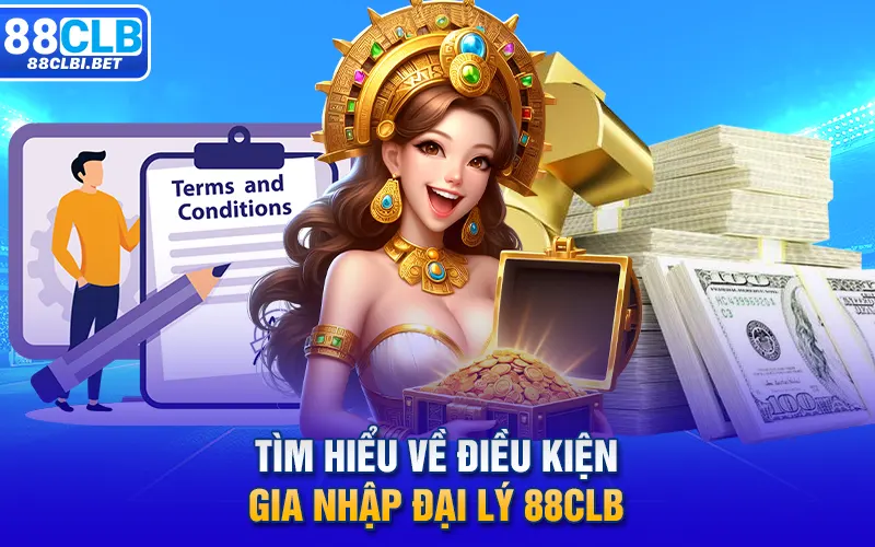 Tìm hiểu về điều kiện gia nhập đại lý 88clb