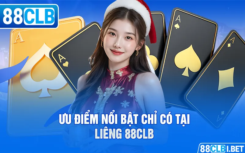 Ưu điểm nổi bật chỉ có tại liêng 88clb