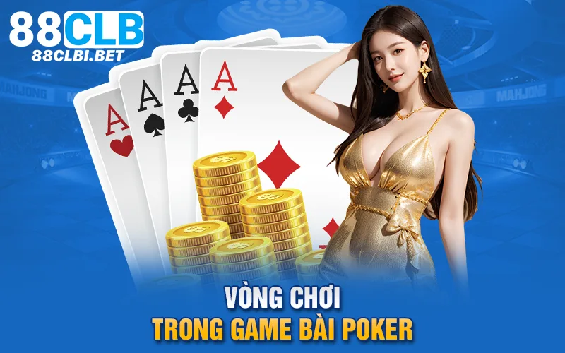 Vòng chơi trong game bài Poker